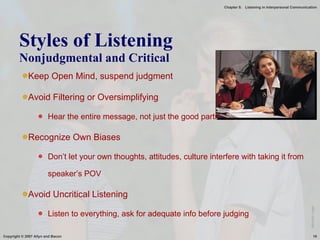 Styles of Listening Nonjudgmental and Critical Keep Open Mind, suspend judgment Avoid Filtering or Oversimplifying Hear the entire message, not just the good parts Recognize Own Biases Don’t let your own thoughts, attitudes, culture interfere with taking it from speaker’s POV Avoid Uncritical Listening Listen to everything, ask for adequate info before judging Microsoft Image 