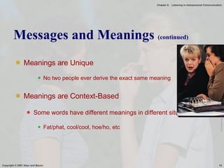 Messages and Meanings  (continued) Meanings are Unique No two people ever derive the exact same meaning Meanings are Context-Based Some words have different meanings in different situations Fat/phat, cool/cool, hoe/ho, etc Microsoft Image 