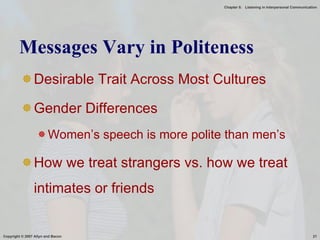 Messages Vary in Politeness  Desirable Trait Across Most Cultures Gender Differences Women’s speech is more polite than men’s How we treat strangers vs. how we treat intimates or friends 