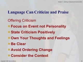 Language Can Criticize and Praise Offering Criticism Focus on Event not Personality State Criticism Positively Own Your Thoughts and Feelings Be Clear Avoid Ordering Change Consider the Context 