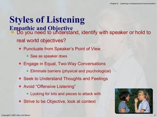 Styles of Listening  Empathic and Objective Do you need to understand, identify with speaker or hold to real world objectives? Punctuate from Speaker’s Point of View See as speaker does Engage in Equal, Two-Way Conversations Eliminate barriers (physical and psychological) Seek to Understand Thoughts and Feelings Avoid “Offensive Listening” Looking for bits and pieces to attack with Strive to be Objective, look at context Microsoft Image 