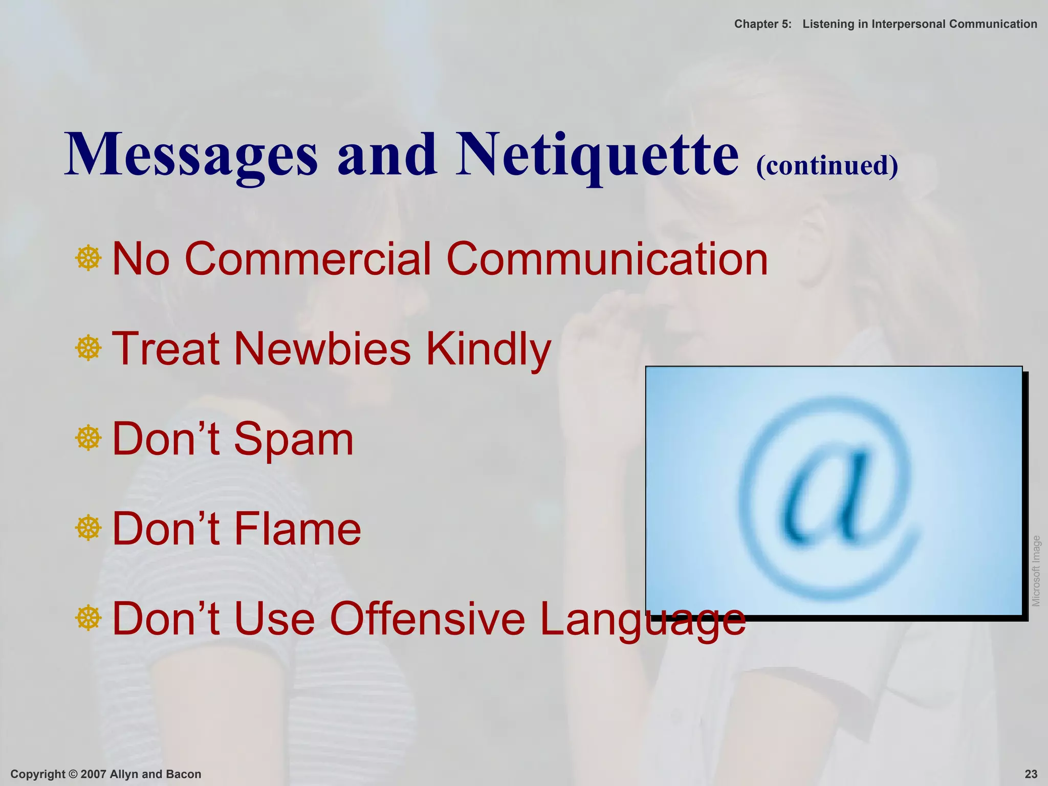 Messages and Netiquette  (continued) No Commercial Communication Treat Newbies Kindly Don’t Spam Don’t Flame Don’t Use Offensive Language Microsoft Image 