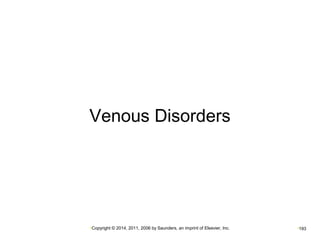 Venous Disorders 
•Copyright © 2014, 2011, 2006 by Saunders, an imprint of Elsevier, Inc. •193 
 