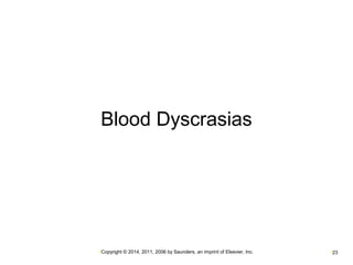 Blood Dyscrasias 
•Copyright © 2014, 2011, 2006 by Saunders, an imprint of Elsevier, Inc. •23 
 