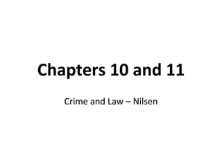 Chapters 10 and 11
   Crime and Law – Nilsen
 