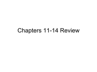 Chapters 11-14 Review 