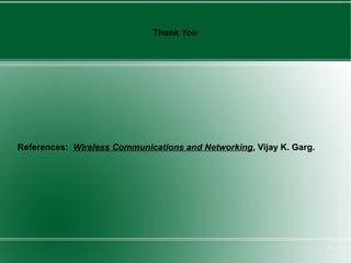 Thank You




References: Wireless Communications and Networking, Vijay K. Garg.




                                                                     33
 
