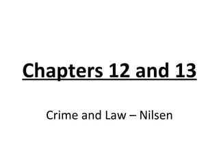 Chapters 12 and 13 Crime and Law – Nilsen 