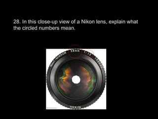 28. In this close-up view of a Nikon lens, explain what
the circled numbers mean.
 