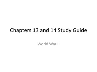 Chapters 13 and 14 Study Guide World War II 