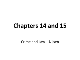 Chapters 14 and 15 Crime and Law – Nilsen 