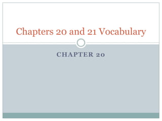 Chapter 20 Chapters 20 and 21 Vocabulary 