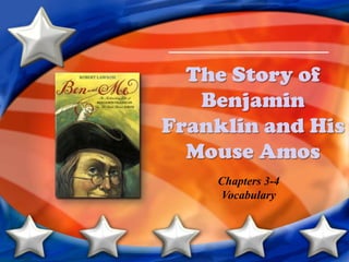 The Story of Benjamin Franklin and His Mouse Amos Chapters 3-4 Vocabulary 