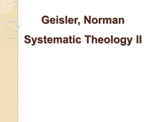 Geisler, Norman 
Systematic Theology II 
PPt by Mark E. Hargrove, PhD, DMin 
 