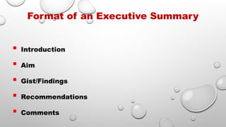  Introduction
 Aim
 Gist/Findings
 Recommendations
 Comments
Format of an Executive Summary
 