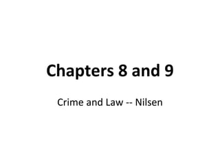Chapters 8 and 9 Crime and Law -- Nilsen 
