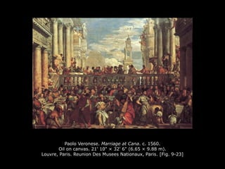 Paolo Veronese. Marriage at Cana. c. 1560.
Oil on canvas. 21' 10" × 32' 6" (6.65 × 9.88 m).
Louvre, Paris. Reunion Des Musees Nationaux, Paris. [Fig. 9-23]
 