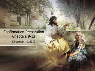 Confirmation PreparationChapters 9-12 December 10, 2010 