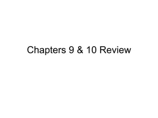 Chapters 9 & 10 Review 