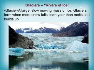 Glacial Erosion Features-How Glaciers shape the
                        land
    **Remember, erosion is the transportation...