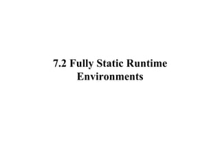 7.2 Fully Static Runtime Environments 