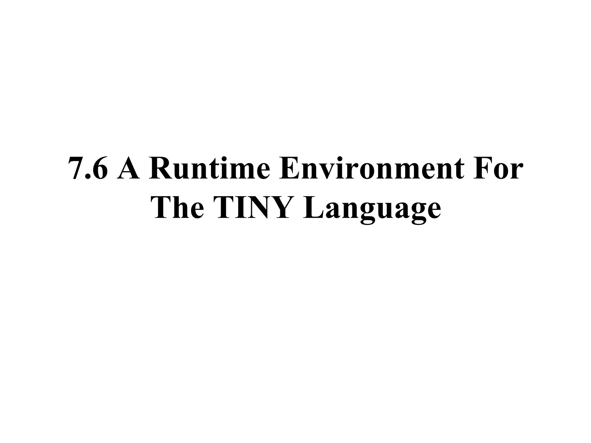 7.6 A Runtime Environment For The TINY Language 