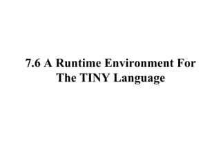 7.6 A Runtime Environment For The TINY Language 