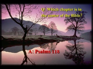 Q:  What is the longest  chapter in the Bible ? 