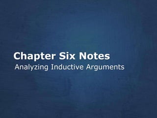 Chapter Six Notes
Analyzing Inductive Arguments
 