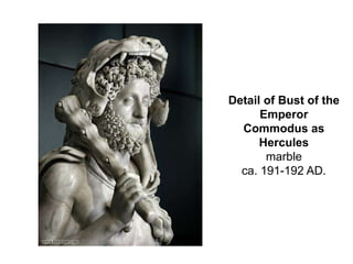 Detail of Bust of the 
Emperor 
Commodus as 
Hercules 
marble 
ca. 191-192 AD. 
 