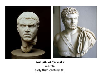 Portraits of Caracalla 
marble 
early third century AD. 
 