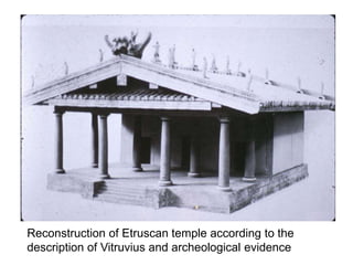 Reconstruction of Etruscan temple according to the 
description of Vitruvius and archeological evidence 
 