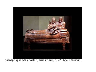 Sarcophagus of Cerveteri, limestone?, c. 520 bce, Etruscan. 
 