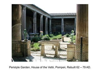 Peristyle Garden, House of the Vettii, Pompeii, Rebuilt 62 – 79 AD. 
 