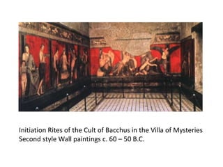 Initiation Rites of the Cult of Bacchus in the Villa of Mysteries 
Second style Wall paintings c. 60 – 50 B.C. 
 