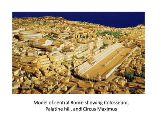 Model of central Rome showing Colosseum, 
Palatine hill, and Circus Maximus 
 