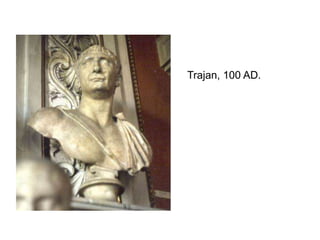 Trajan, 100 AD. 
 