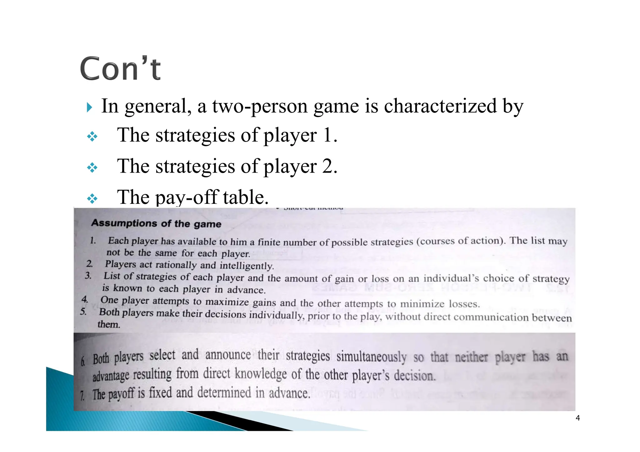  In general, a two-person game is characterized by
 The strategies of player 1.
 The strategies of player 2.
 The pay-off table.
4
 