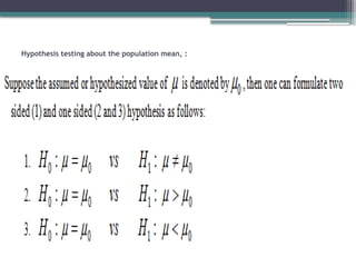 Hypothesis testing about the population mean, :
 