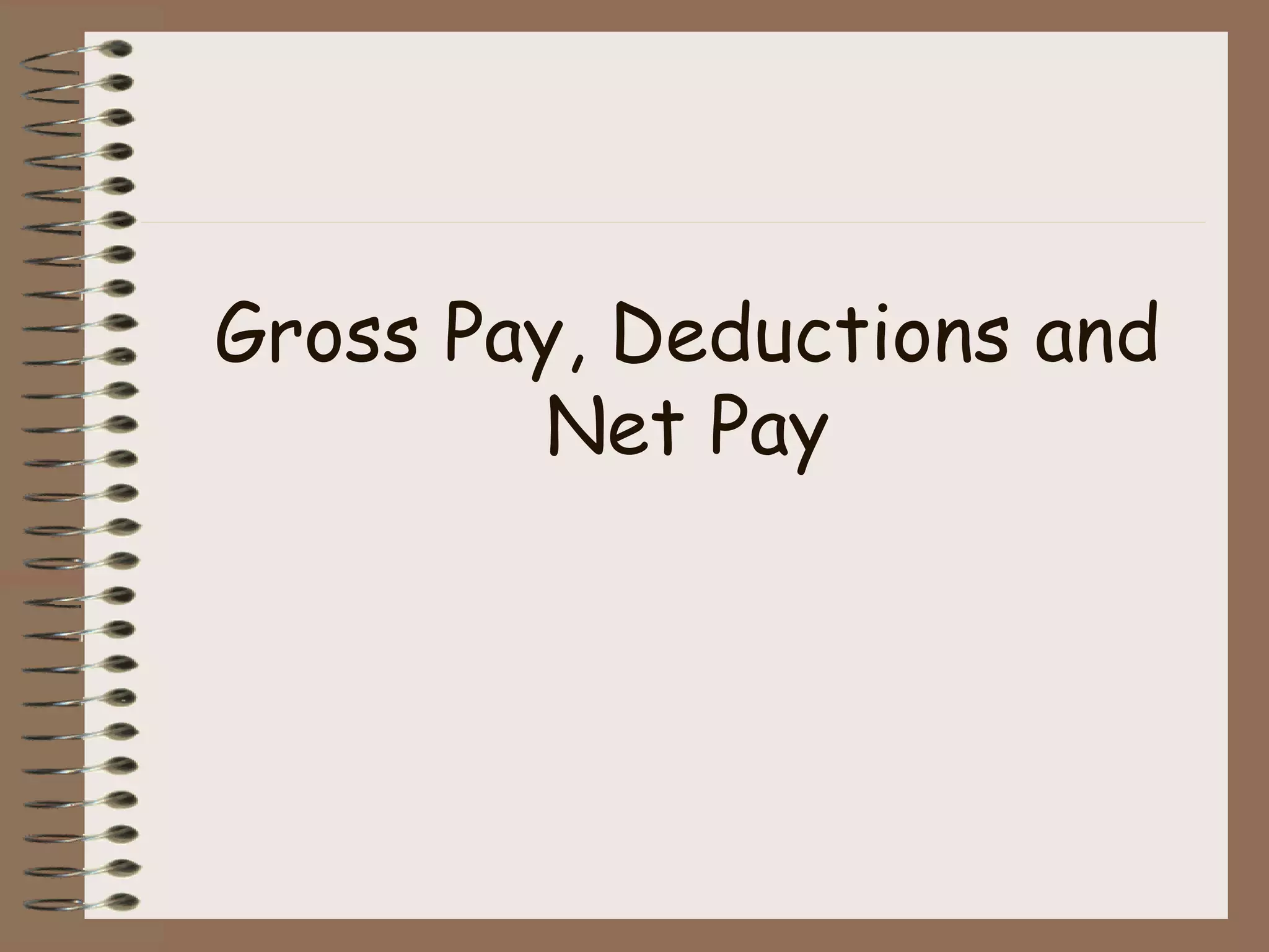 Gross Pay, Deductions and Net Pay 