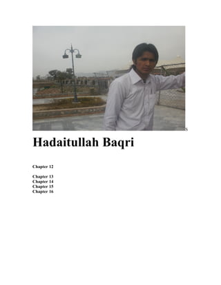 S


Hadaitullah Baqri
Chapter 12

Chapter 13
Chapter 14
Chapter 15
Chapter 16
 