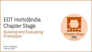 EDT Hortolândia
Chapter Stage
Building and Evaluating
Prototypes
Renner Modafares
February 2020
 
