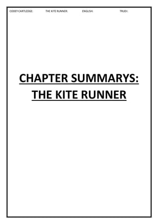 CODEY CARTLEDGE: THE KITE RUNNER: ENGLISH: TRUDI:
CHAPTER SUMMARYS:
THE KITE RUNNER
 
