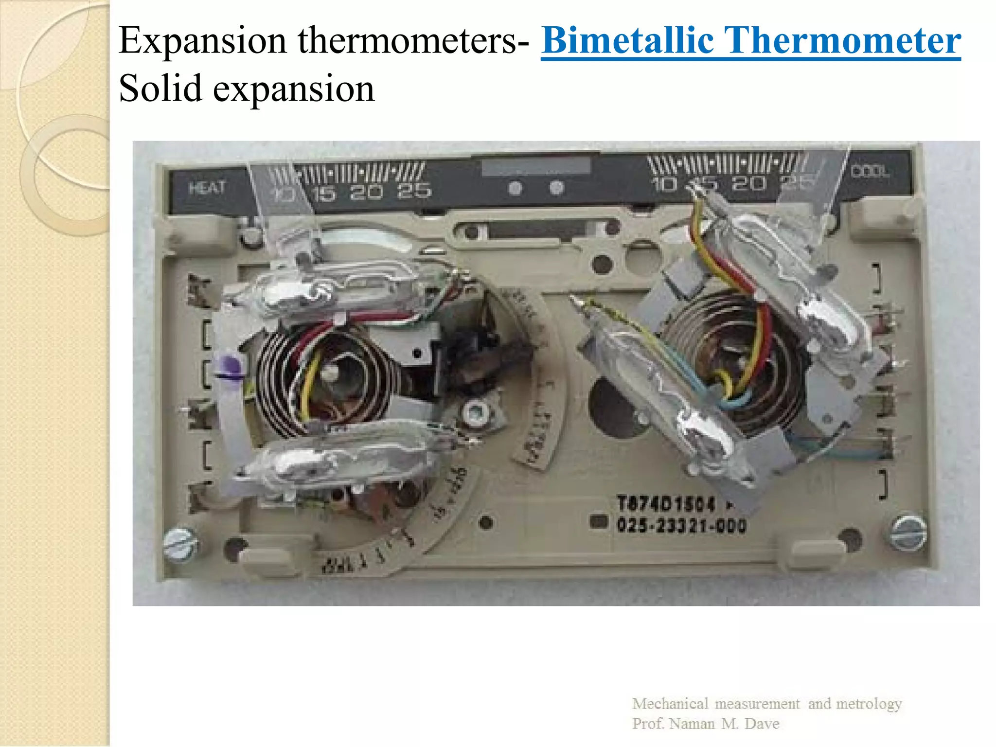 Expansion thermometers- Bimetallic Thermometer
Solid expansion
 