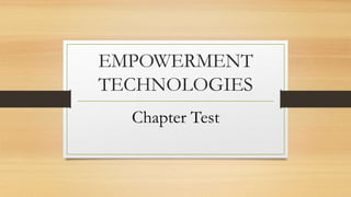 EMPOWERMENT
TECHNOLOGIES
Chapter Test
 