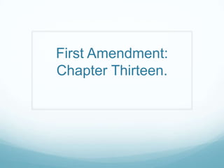 First Amendment:
Chapter Thirteen.
 
