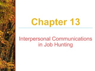 Interpersonal Communications
in Job Hunting
 