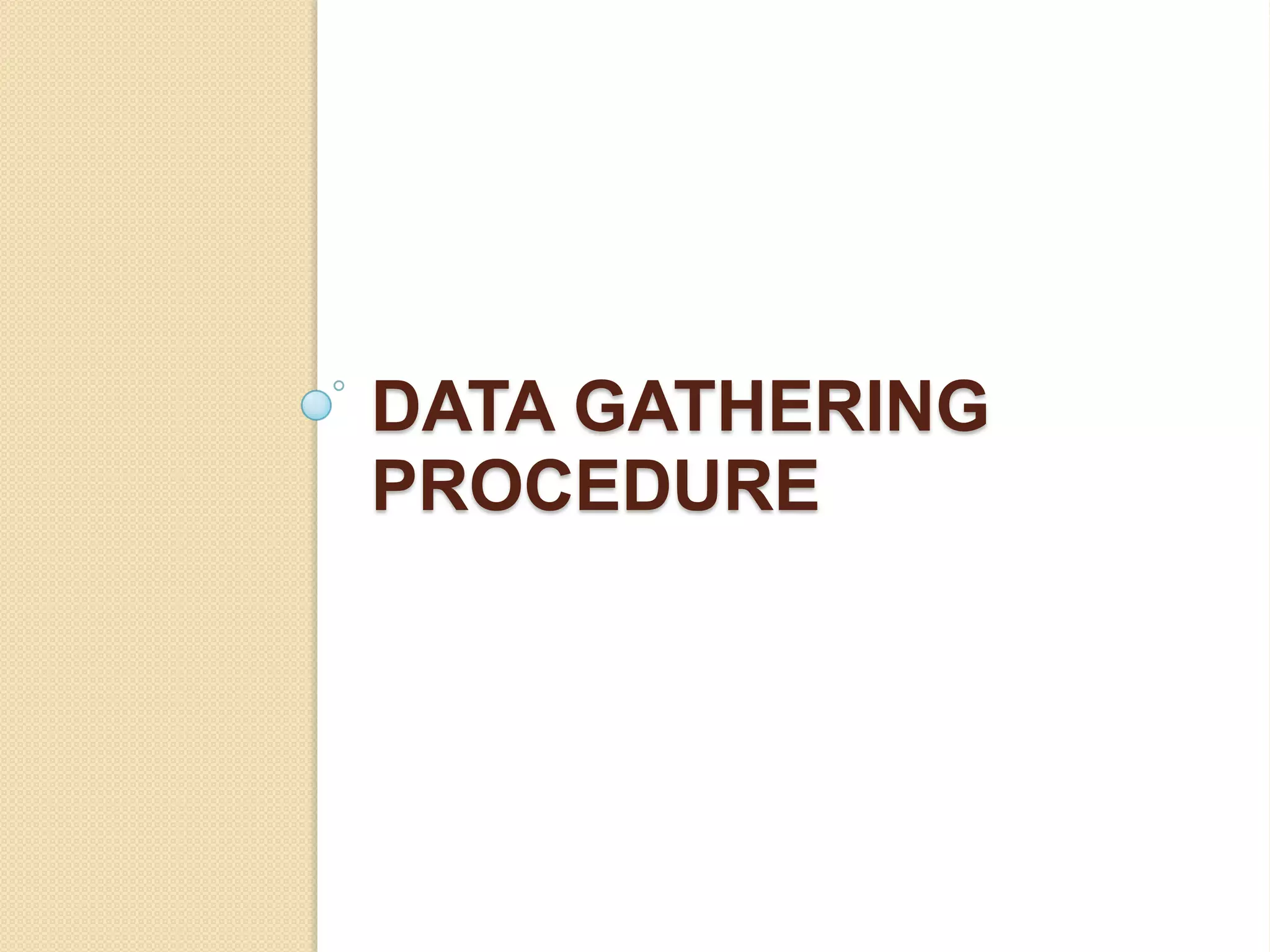 DATA GATHERING
PROCEDURE
 