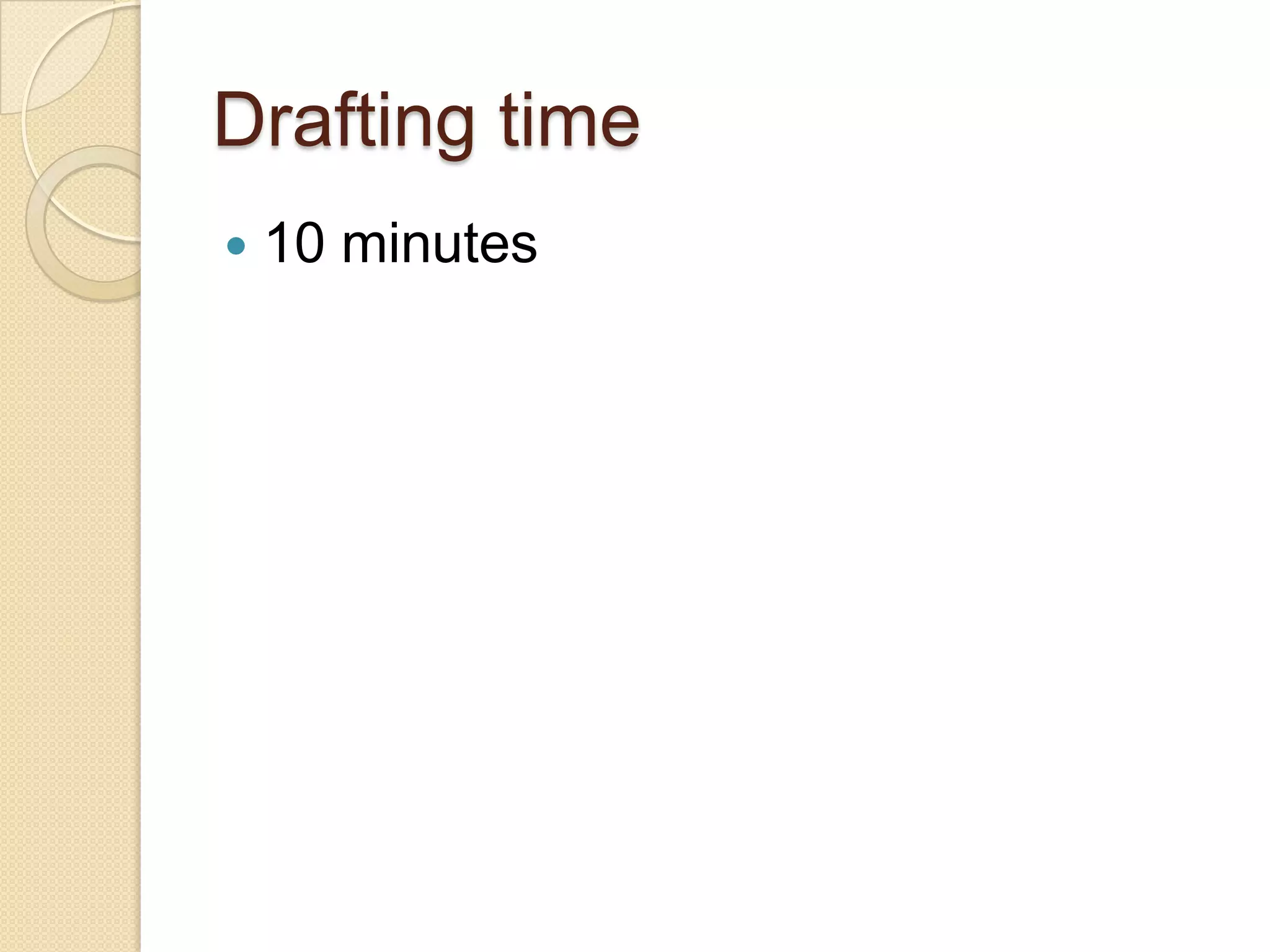 Drafting time
   10 minutes
 