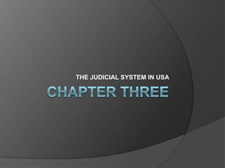 THE JUDICIAL SYSTEM IN USA
 
